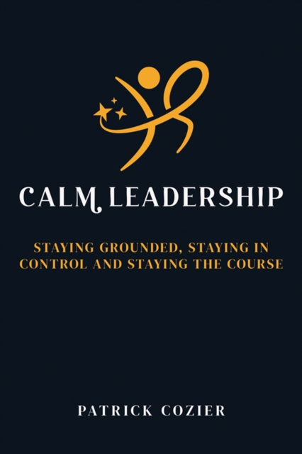Calm Leadership: Developing leaders that last 3 9781785837463.jpg