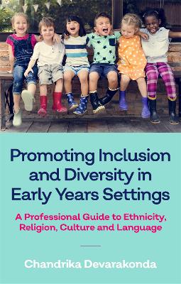 Promoting Inclusion and Diversity in Early Years Settings: A Professional Guide to Ethnicity, Religion, Culture and Lang 1 Promoting Inclusion and Diversity in Early Years Settings: A Professional Guide to Ethnicity, Religion, Culture and Lang