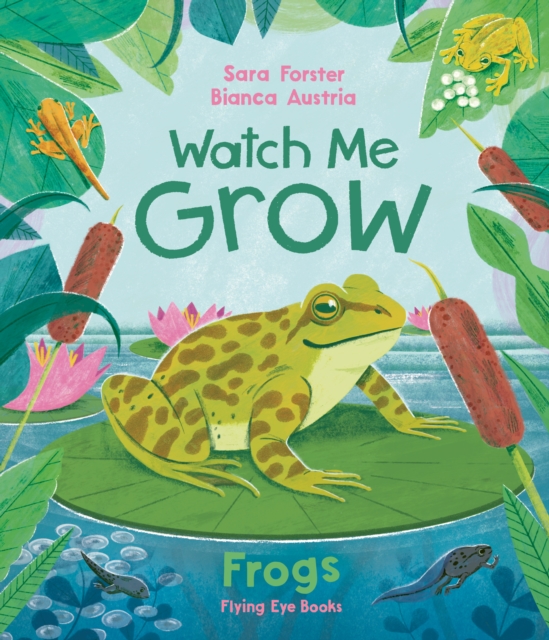 Watch Me Grow: Frogs 1 Watch Me Grow: Frogs