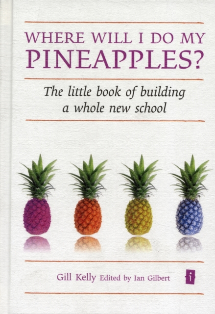 Where Will I Do My Pineapples?: The Little Book of Building a Whole New School — book cover