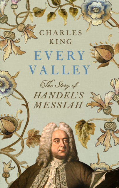 Every Valley: The Story of Handel's Messiah — book cover