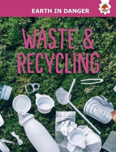 Waste & Recycling: Earth In Danger 19 9781914087905.jpg