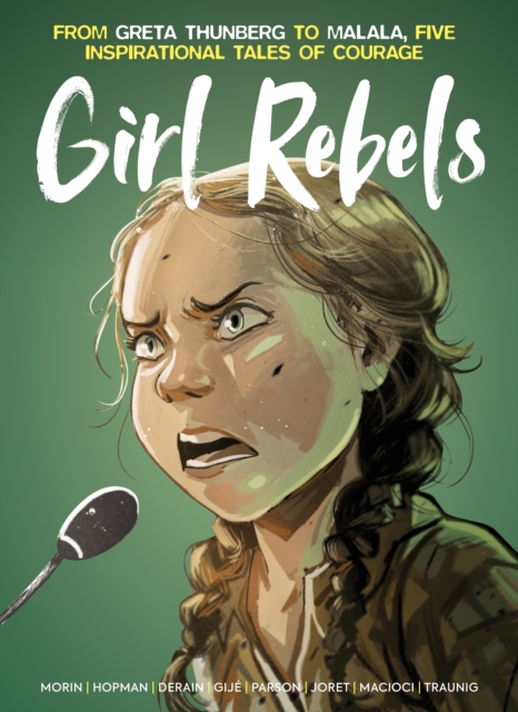 Girl Rebels: From Greta Thunberg to Malala, Five Inspirational Tales of Female Courage 1 Girl Rebels: From Greta Thunberg to Malala, Five Inspirational Tales of Female Courage