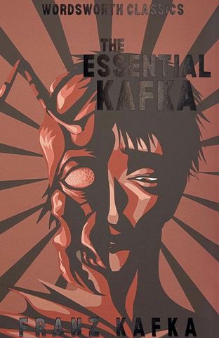 Wordsworth Classics: The Essential Kafka: The Castle; The Trial; Metamorphosis and Other Stories — book cover