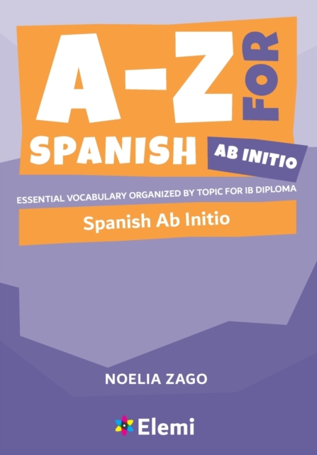 A-Z for Spanish Ab Initio: Essential vocabulary organized by topic for IB Diploma — book cover