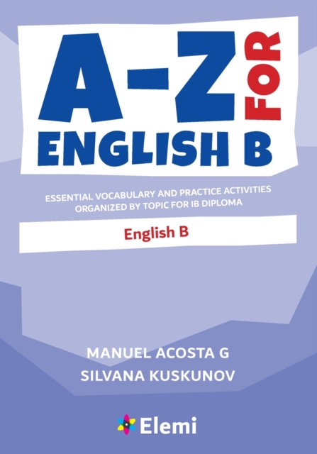 A-Z for English B: Essential vocabulary and practice activities organized by topic for IB Diploma — book cover