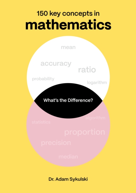 What's the difference? Mathematics: 150 key concepts in mathematics